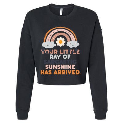 Your Little Ray Of Sarcastic Sunshine Has Arrived Cropped Pullover Crew