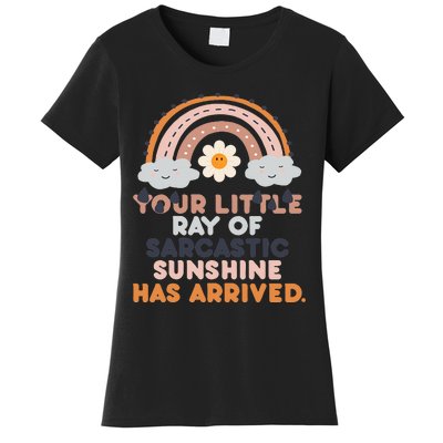 Your Little Ray Of Sarcastic Sunshine Has Arrived Women's T-Shirt