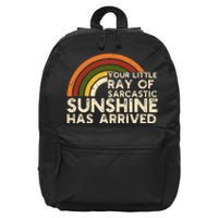 Your Little Ray Of Sarcastic Sunshine Has Arrived 16 in Basic Backpack