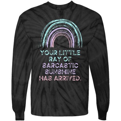 Your Little Ray Of Sarcastic Sunshine Has Arrived Tie-Dye Long Sleeve Shirt