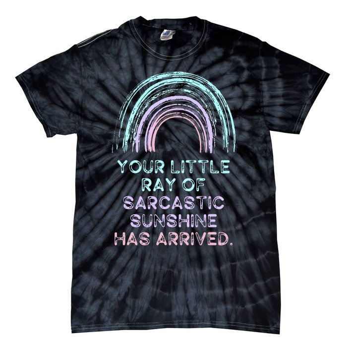 Your Little Ray Of Sarcastic Sunshine Has Arrived Tie-Dye T-Shirt