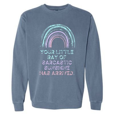 Your Little Ray Of Sarcastic Sunshine Has Arrived Garment-Dyed Sweatshirt