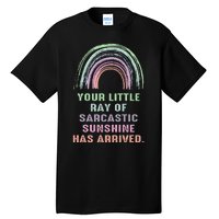 Your Little Ray Of Sarcastic Sunshine Has Arrived Rainbow Tall T-Shirt