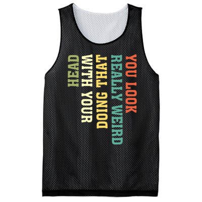 You Look Really Weird Doing That With Your Head Funny Mesh Reversible Basketball Jersey Tank