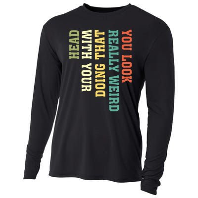 You Look Really Weird Doing That With Your Head Funny Cooling Performance Long Sleeve Crew