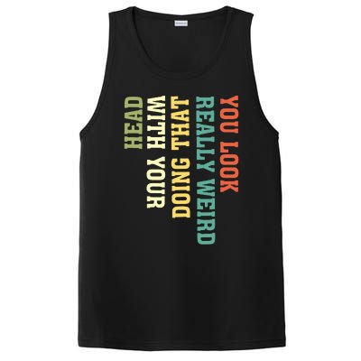 You Look Really Weird Doing That With Your Head Funny PosiCharge Competitor Tank