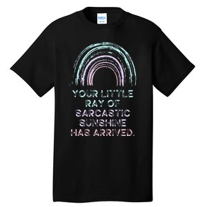 Your Little Ray Of Sarcastic Sunshine Has Arrived Tall T-Shirt