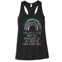 Your Little Ray Of Sarcastic Sunshine Has Arrived Women's Racerback Tank