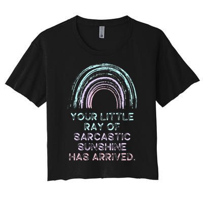 Your Little Ray Of Sarcastic Sunshine Has Arrived Women's Crop Top Tee