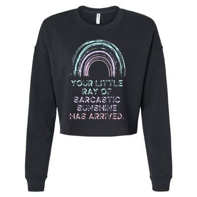 Your Little Ray Of Sarcastic Sunshine Has Arrived Cropped Pullover Crew