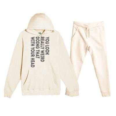 You Look Really Weird Doing That With Your Head Premium Hooded Sweatsuit Set