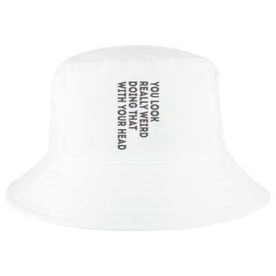 You Look Really Weird Doing That With Your Head Cool Comfort Performance Bucket Hat
