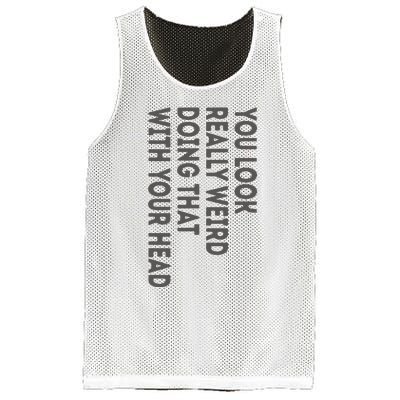 You Look Really Weird Doing That With Your Head Mesh Reversible Basketball Jersey Tank