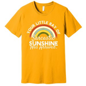 Your Little Ray Of Sarcastic Sunshine Has Arrived Premium T-Shirt