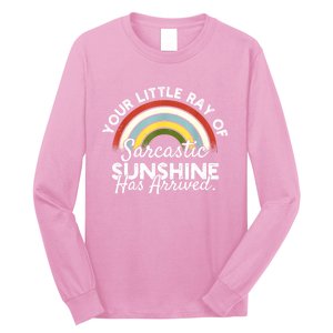 Your Little Ray Of Sarcastic Sunshine Has Arrived Long Sleeve Shirt