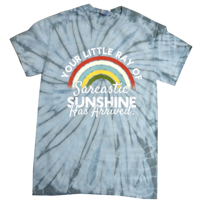 Your Little Ray Of Sarcastic Sunshine Has Arrived Tie-Dye T-Shirt