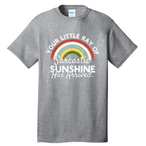 Your Little Ray Of Sarcastic Sunshine Has Arrived Tall T-Shirt