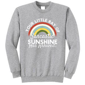 Your Little Ray Of Sarcastic Sunshine Has Arrived Tall Sweatshirt