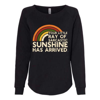 Your Little Ray Of Sarcastic Sunshine Has Arrived Womens California Wash Sweatshirt