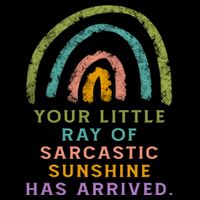 Your Little Ray Of Sarcastic Sunshine Has Arrived Rainbow Funny Sweatshirt
