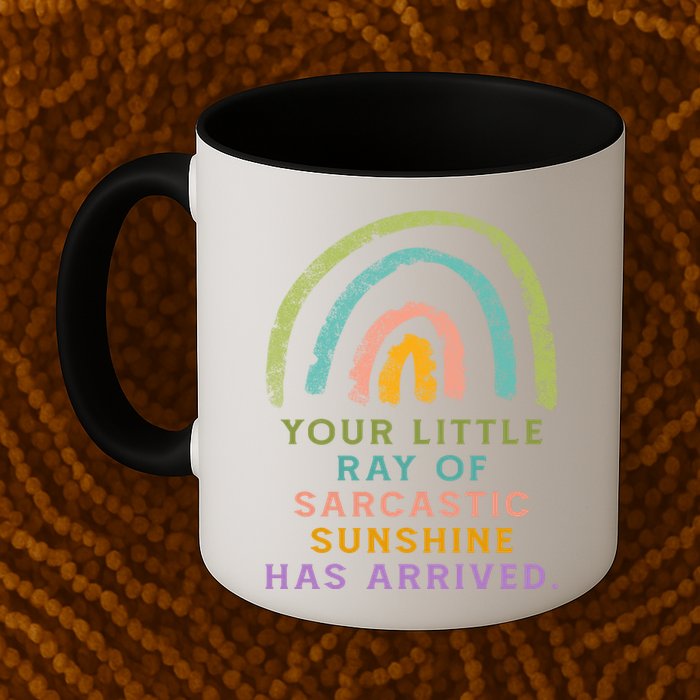 Your Little Ray Of Sarcastic Sunshine Has Arrived Rainbow Funny Mug