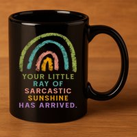Your Little Ray Of Sarcastic Sunshine Has Arrived Rainbow Funny 11oz C Handle Ceramic Mug