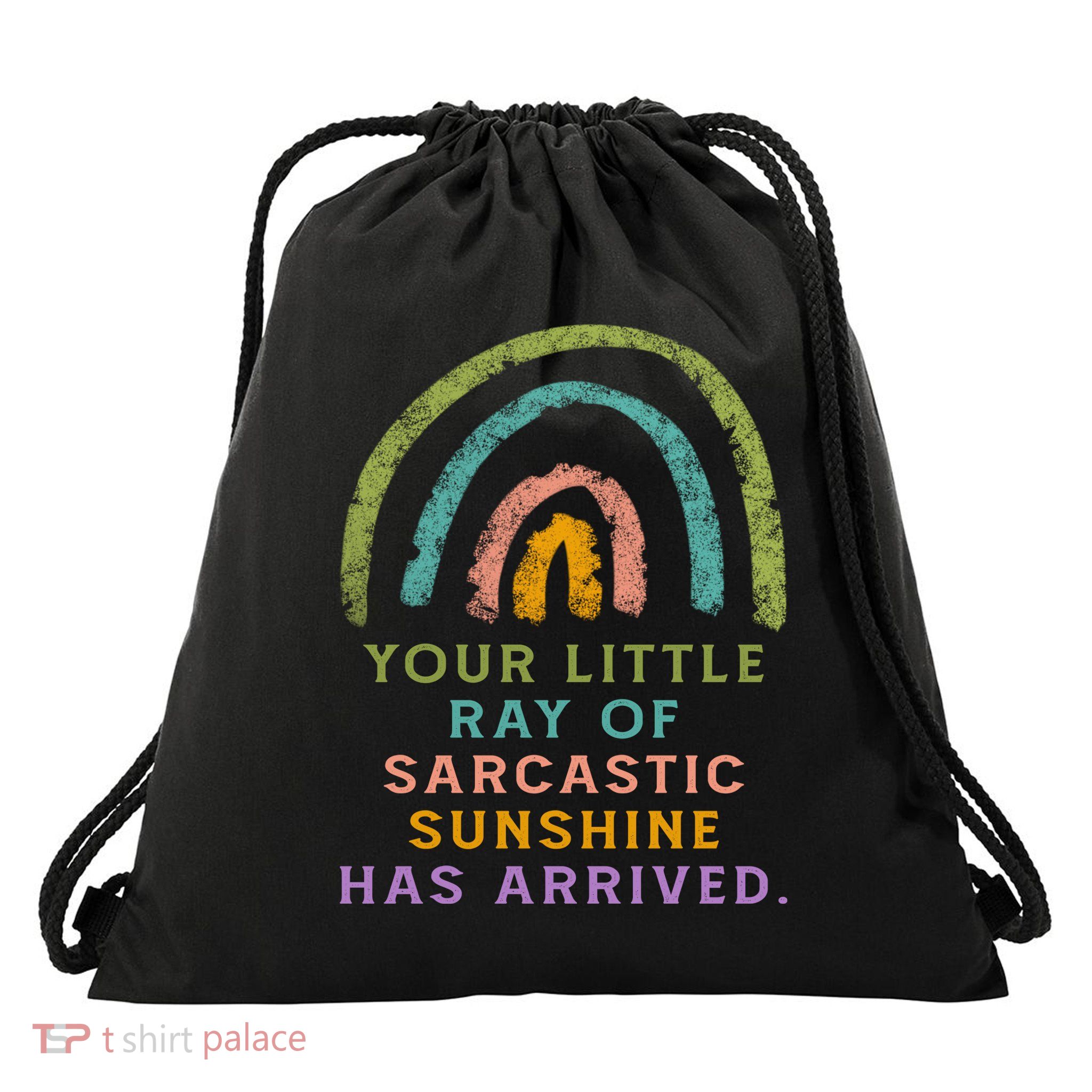 Your Little Ray Of Sarcastic Sunshine Has Arrived Rainbow Funny Drawstring Bag