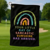 Your Little Ray Of Sarcastic Sunshine Has Arrived Rainbow Funny Golf Towel
