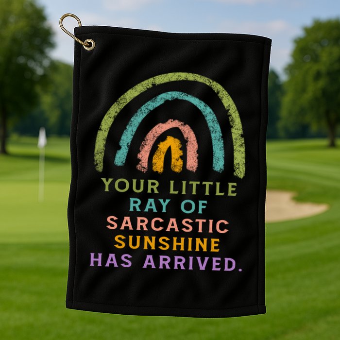 Your Little Ray Of Sarcastic Sunshine Has Arrived Rainbow Funny Golf Towel