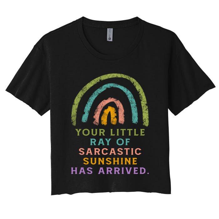 Your Little Ray Of Sarcastic Sunshine Has Arrived Rainbow Funny Women's Crop Top Tee