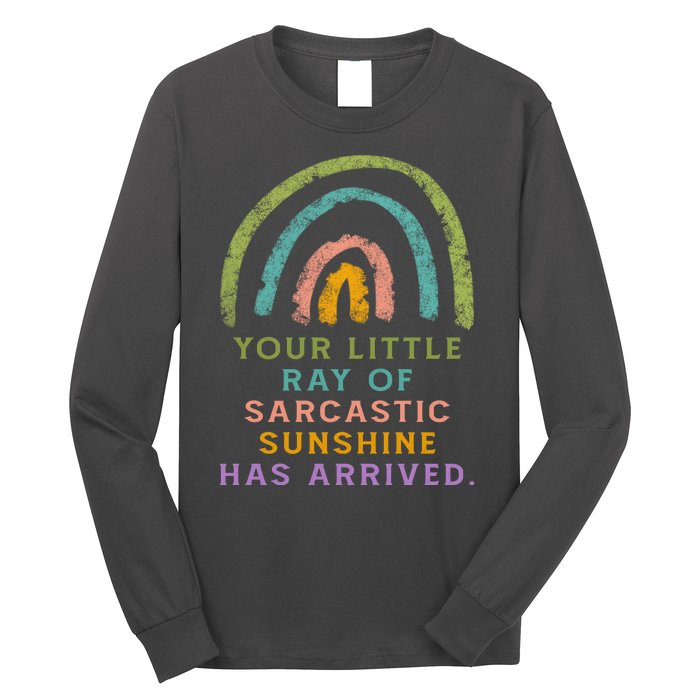 Your Little Ray Of Sarcastic Sunshine Has Arrived Rainbow Funny Long Sleeve Shirt