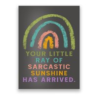 Your Little Ray Of Sarcastic Sunshine Has Arrived Rainbow Funny Poster