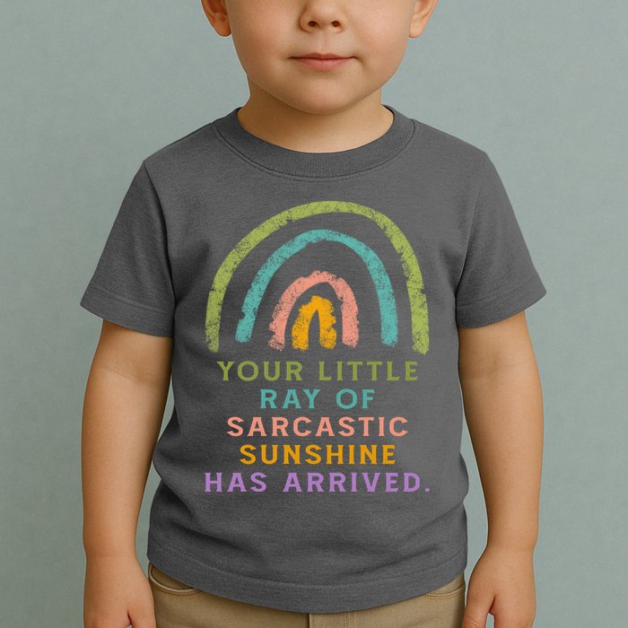 Your Little Ray Of Sarcastic Sunshine Has Arrived Rainbow Funny Toddler T-Shirt