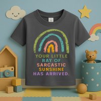 Your Little Ray Of Sarcastic Sunshine Has Arrived Rainbow Funny Toddler T-Shirt