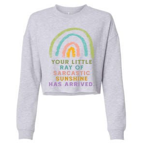 Your Little Ray Of Sarcastic Sunshine Has Arrived Rainbow Funny Cropped Pullover Crew