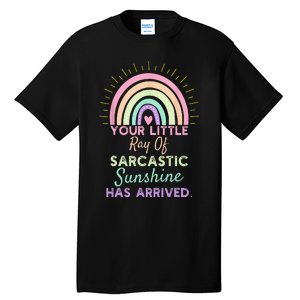 Your Little Ray Of Sarcastic Sunshine Has Arrived Sarcastic Tall T-Shirt