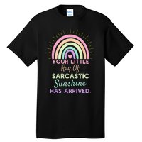 Your Little Ray Of Sarcastic Sunshine Has Arrived Sarcastic Tall T-Shirt