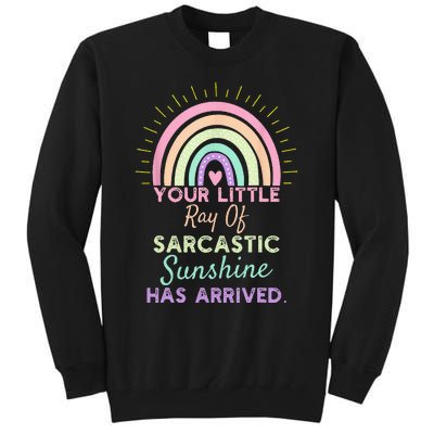 Your Little Ray Of Sarcastic Sunshine Has Arrived Sarcastic Tall Sweatshirt