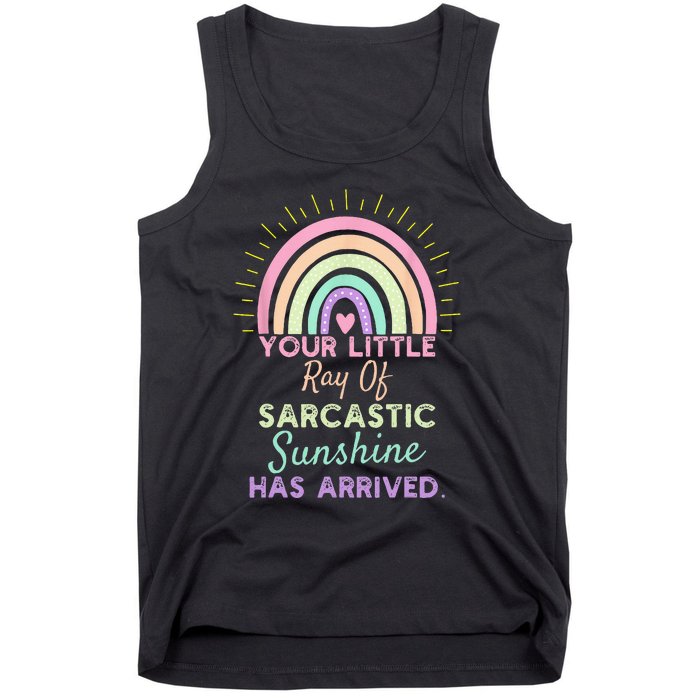 Your Little Ray Of Sarcastic Sunshine Has Arrived Sarcastic Tank Top