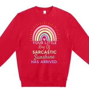 Your Little Ray Of Sarcastic Sunshine Has Arrived Sarcastic Premium Crewneck Sweatshirt