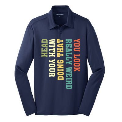 You Look Really Weird Doing That With Your Head Funny Silk Touch Performance Long Sleeve Polo