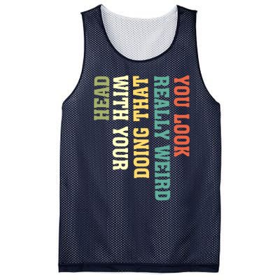 You Look Really Weird Doing That With Your Head Funny Mesh Reversible Basketball Jersey Tank