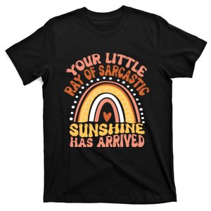 Your Little Ray Of Sarcastic Sunshine Has Arrived T-Shirt