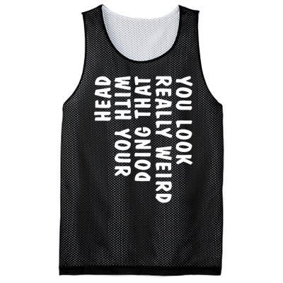 You Look Really Weird Doing That With Your Head Mesh Reversible Basketball Jersey Tank