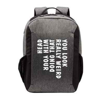 You Look Really Weird Doing That With Your Head Vector Backpack