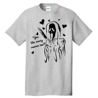 You Like Scary Movies Too Tall T-Shirt