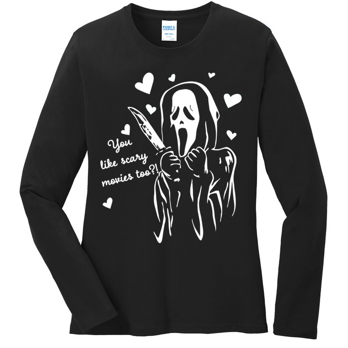 You Like Scary Movies Too Ladies Long Sleeve Shirt