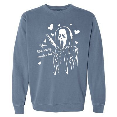 You Like Scary Movies Too Garment-Dyed Sweatshirt