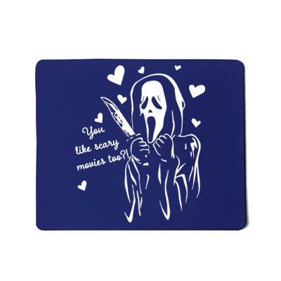 You Like Scary Movies Too Mousepad