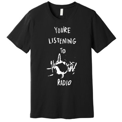 YouRe Listening To Harlequin Radio Premium T-Shirt